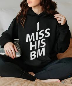 I miss his BM shirt