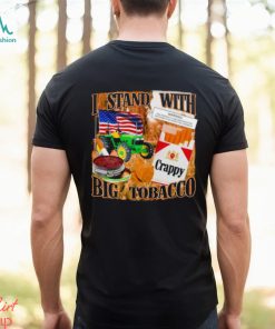 I stand with Big tobacco shirt