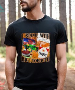 I stand with Big tobacco shirt
