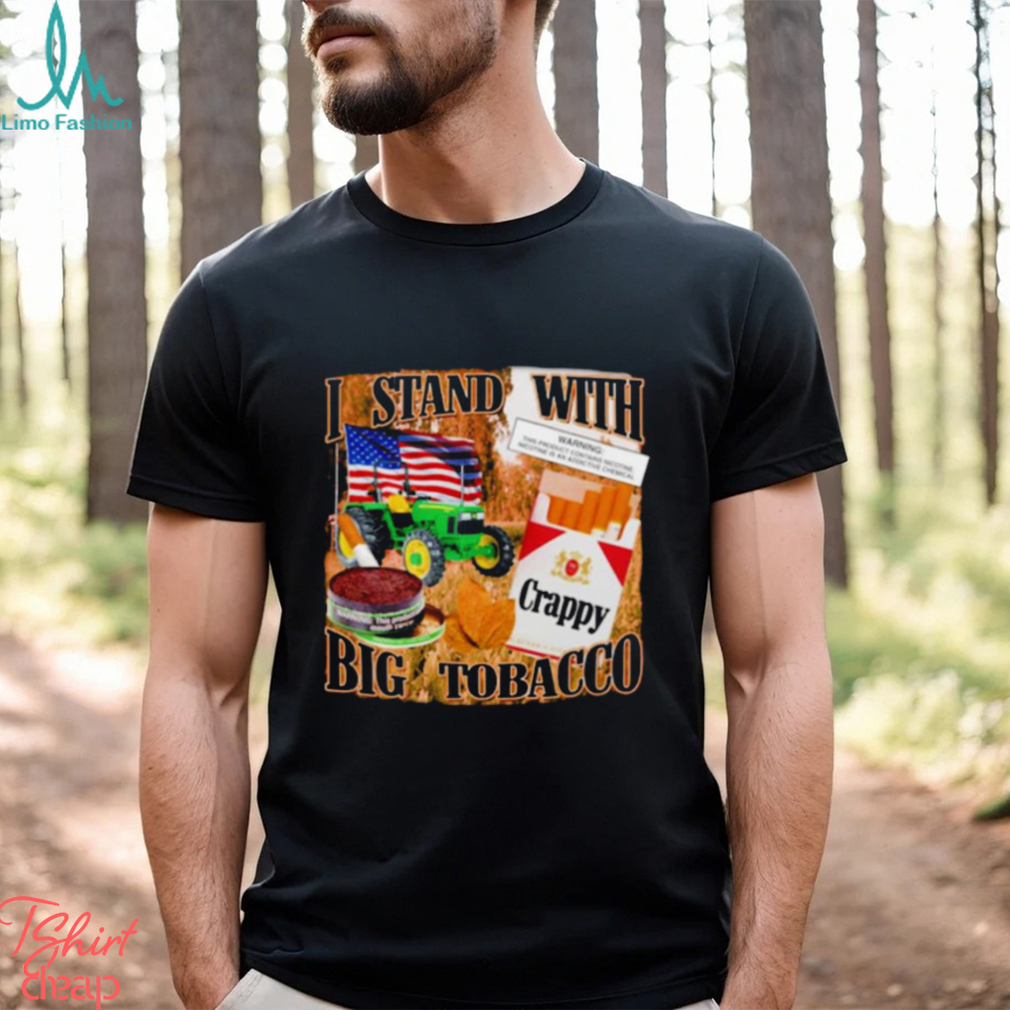 I stand with Big tobacco shirt I stand with Big tobacco shirt