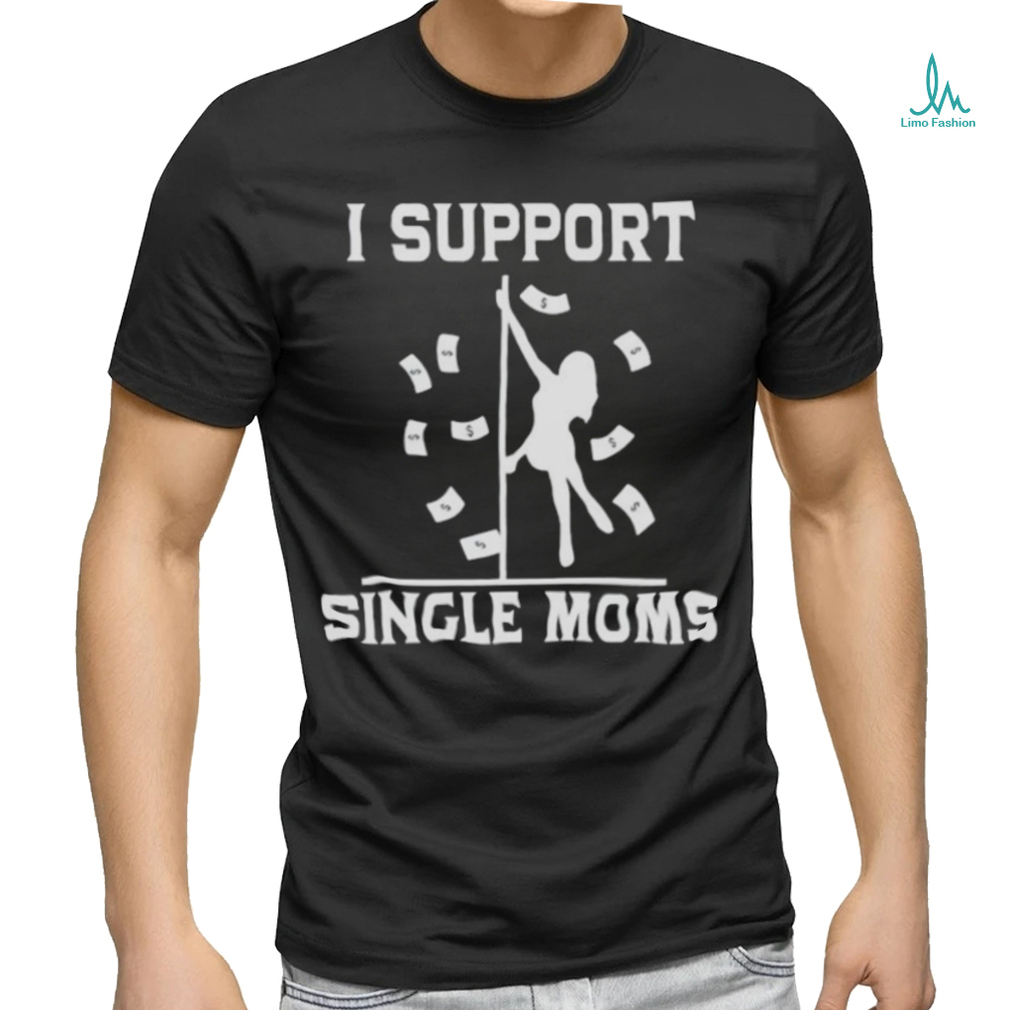 i support single moms t shirt