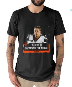 I want to be the best in the world Joe Burrow shirt