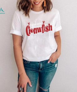 I was told there would be Crawfish T Shirt