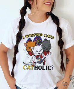 I worship cats does that make me catholic shirt