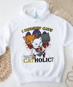 I worship cats does that make me catholic shirt, hoodie, sweater, long sleeve and tank top I worship cats does that make me catholic shirt