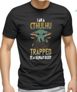 Iama Cthulhu Trapped In A Human Body yoda shirt