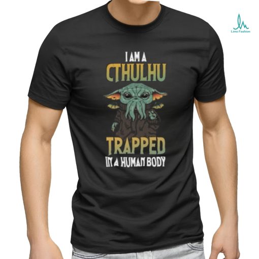 Iama Cthulhu Trapped In A Human Body yoda shirt