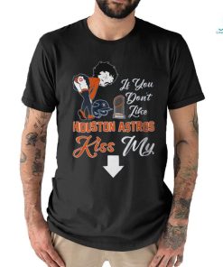 If You Don't Like Houston Astros Kiss My Ass BB T Shirts