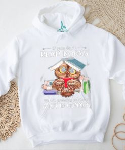 If You Don't Read Books Classic T Shirt