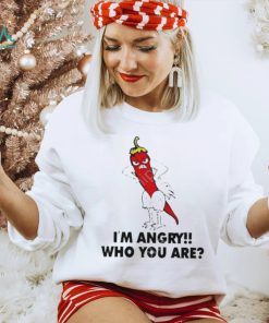 I’m Angry Who You shirt