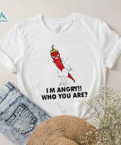 I’m Angry Who You shirt