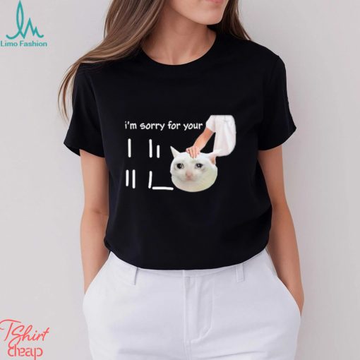 I’m Sorry For Your Loss Meme shirt