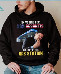 I’m Voting For Ron Desantis And I Eat At The Gas Station T Shirt