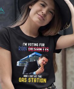 I’m Voting For Ron Desantis And I Eat At The Gas Station T Shirt