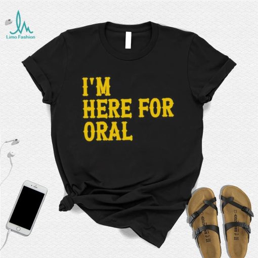 I’m here for oral shirt