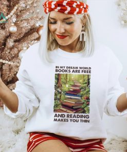 In My Dream World Books Are F.ree And Reading Makes You Thin Ladies T Shirt