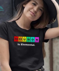 Inclusion Is Elemental Lgbqt Periodic Elements shirt