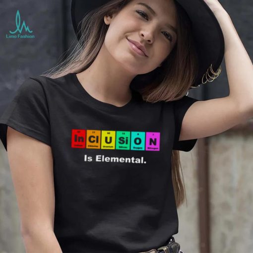 Inclusion Is Elemental Lgbqt Periodic Elements shirt