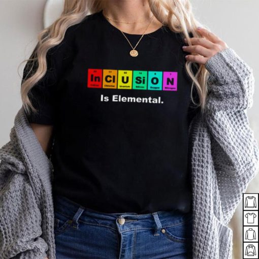 Inclusion Is Elemental Lgbqt Periodic Elements shirt