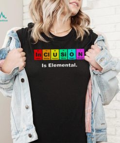 Inclusion Is Elemental Lgbqt Periodic Elements shirt
