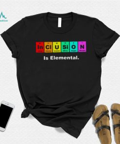 Inclusion Is Elemental Lgbqt Periodic Elements shirt