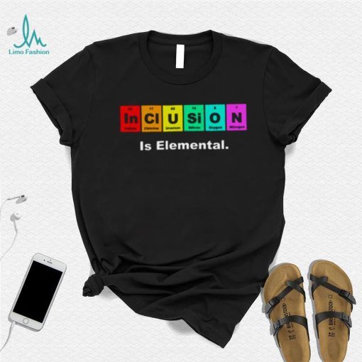 Inclusion Is Elemental Lgbqt Periodic Elements shirt