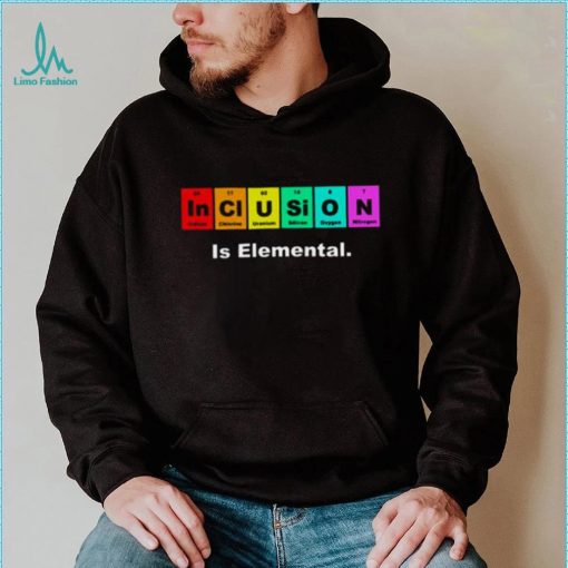 Inclusion Is Elemental Lgbqt Periodic Elements shirt