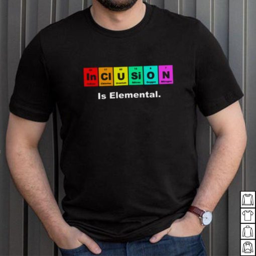 Inclusion Is Elemental Lgbqt Periodic Elements shirt