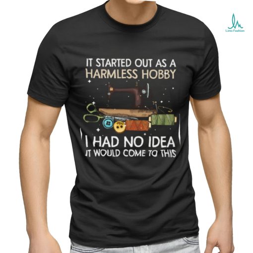 It Started Out As Harmless Hobby Gift For Sewing Lovers Classic T Shirt