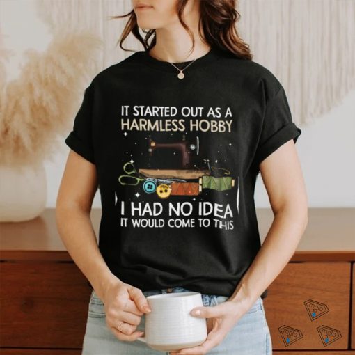 It Started Out As Harmless Hobby Gift For Sewing Lovers Classic T Shirt