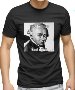 It's The Final Kant Down T Shirt
