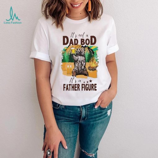 It’s not a dad bod it’s a father figure bear drink beer shirt