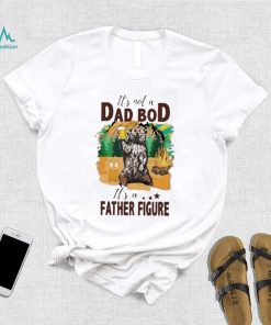 It’s not a dad bod it’s a father figure bear drink beer shirt