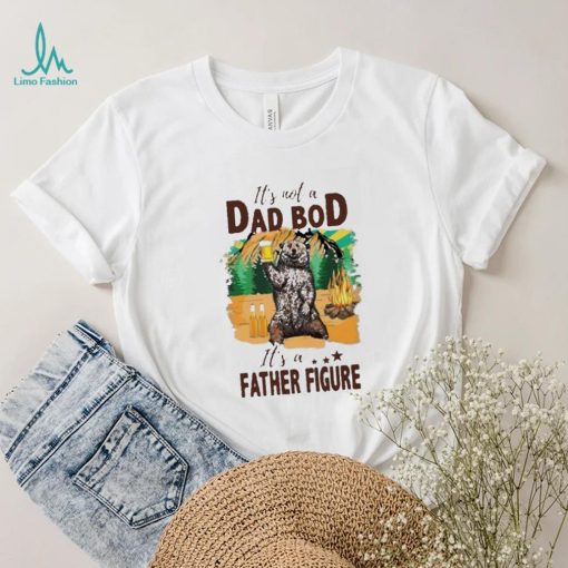 It’s not a dad bod it’s a father figure bear drink beer shirt