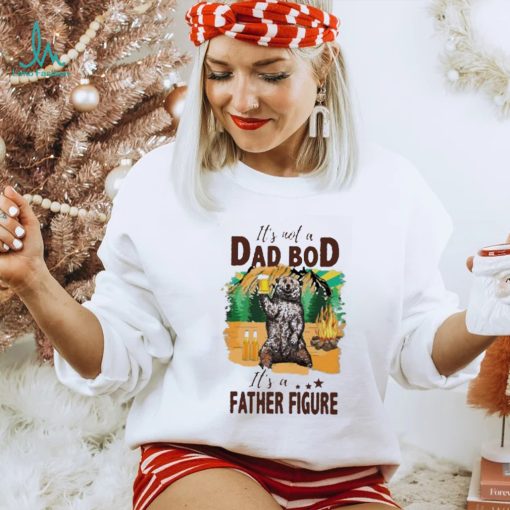 It’s not a dad bod it’s a father figure bear drink beer shirt