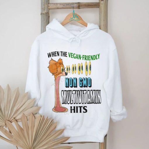 Jmcgg When The Vegan Friendly Non Gmo Multivitamin Hits Shirt