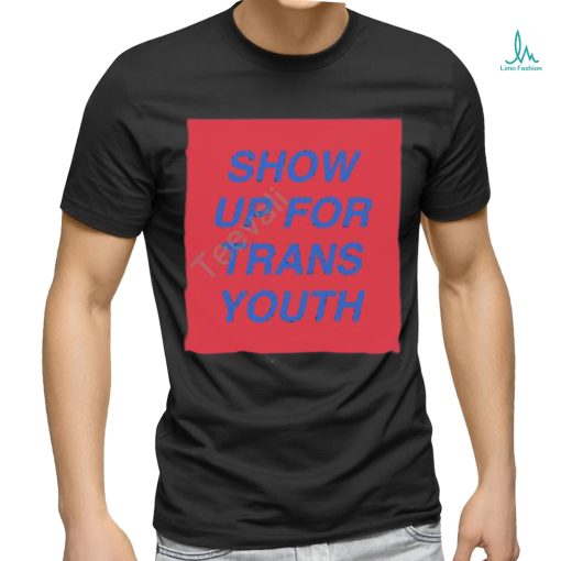 Joey Mannarino Show Up For Trans Youth shirt