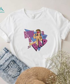 Joey janela born to be bad 2023 shirt