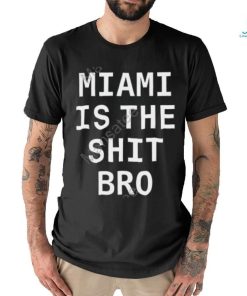 Josh Pate Miami Is The Shit Bro T Shirt