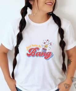 Just Here To Bang Shirt