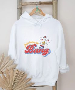 Just Here To Bang Shirt