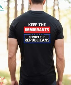 Keep The Immigrants Deport The Republicans Long Sleeves T Shirt