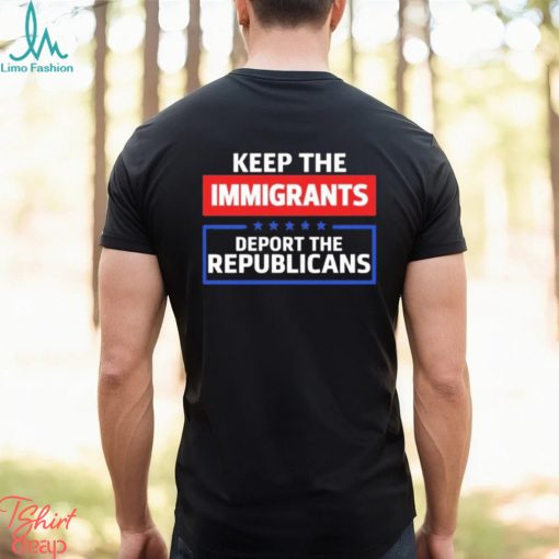 Keep The Immigrants Deport The Republicans Long Sleeves T Shirt