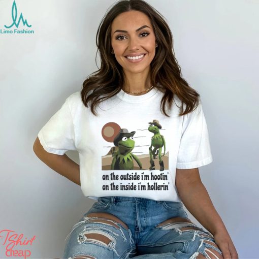 Kermit Hootin And Hollerin On The Outside I’m Shirt