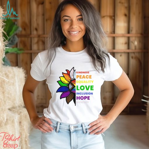 Kindness Peace Equality Love Inclusion Hope Diversity Sunflower Gay Pride T shirt