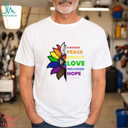 Kindness Peace Equality Love Inclusion Hope Diversity Sunflower Gay Pride T shirt