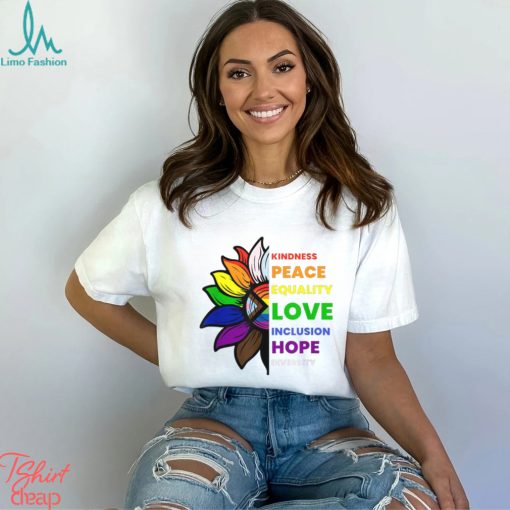 Kindness Peace Equality Love Inclusion Hope Diversity Sunflower Gay Pride T shirt