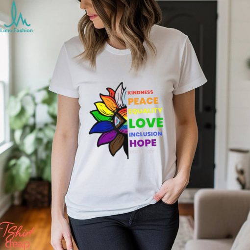 Kindness Peace Equality Love Inclusion Hope Diversity Sunflower Gay Pride T shirt