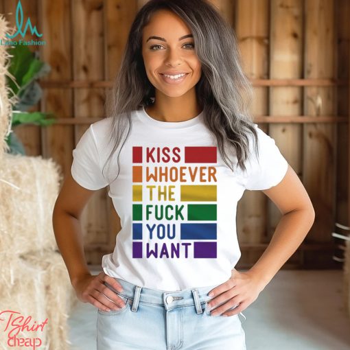 Kiss Whoever The Fuck You Want Pride Shirt