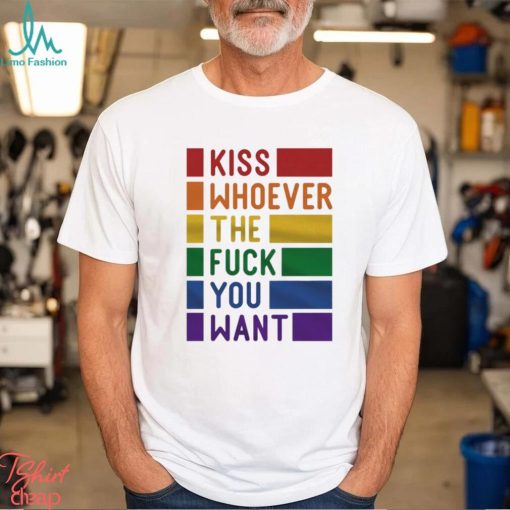 Kiss Whoever The Fuck You Want Pride Shirt